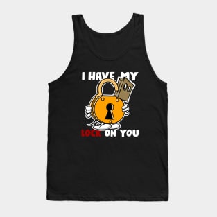 I have my lock on you, dark shirts Tank Top